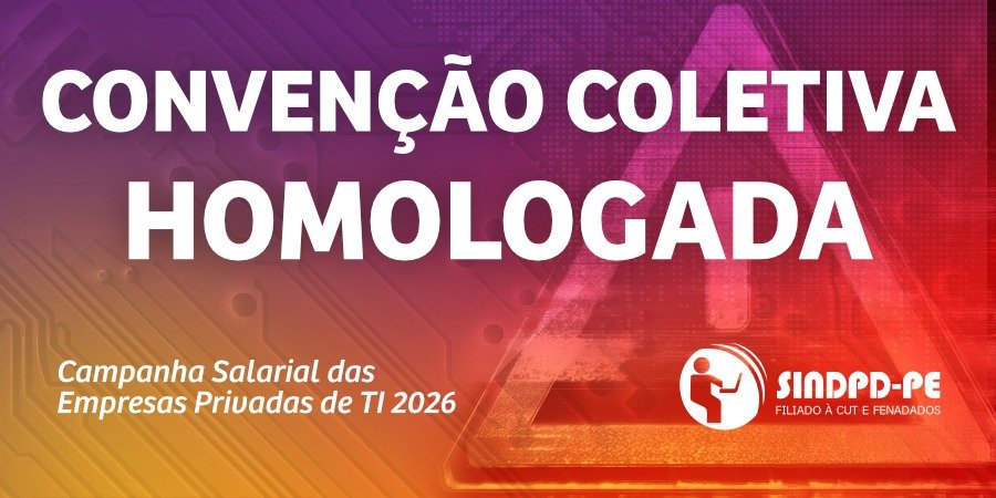 Convenção Coletiva homologada. Campanha Salarial das Empresas Privadas de TI 2026, SINDPD-PE